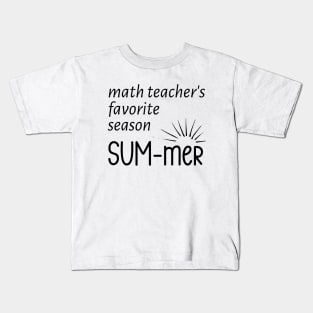 Math Teacher's Favorite Season  SUM- mer Kids T-Shirt